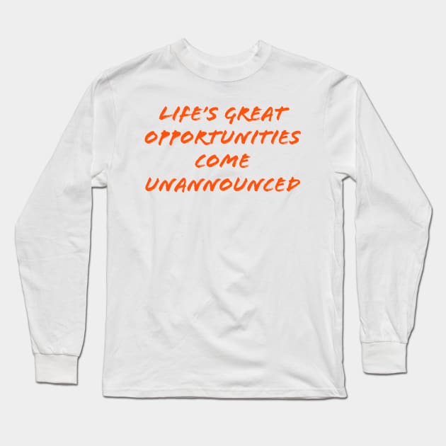 Life's great opportunities come unannounced Long Sleeve T-Shirt by Imaginate